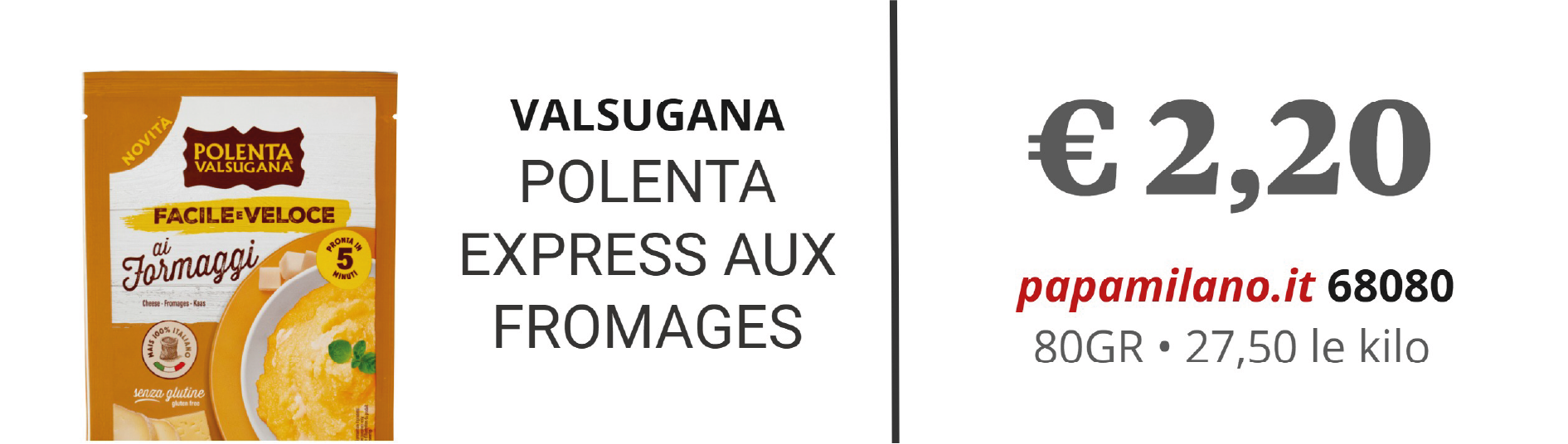 VALSUGANA POLENTA EXPRESS AUX FROMAGES